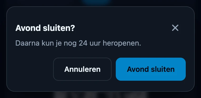 De vraag Avond sluiten? met de tekst Daarna kun je nog 24 uur heropenen, en de knoppen Annuleren en Avond sluiten.
